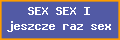 SEX SEX I jeszcze raz sex